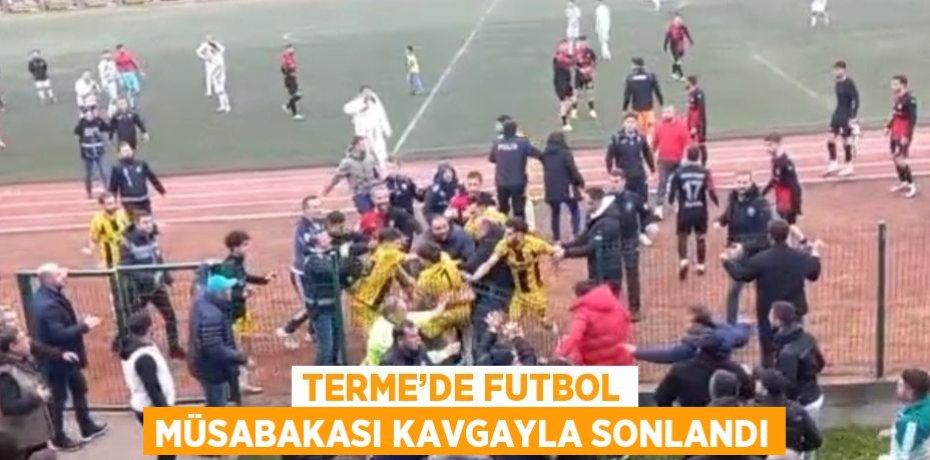 TERME’DE FUTBOL MÜSABAKASI KAVGAYLA SONLANDI