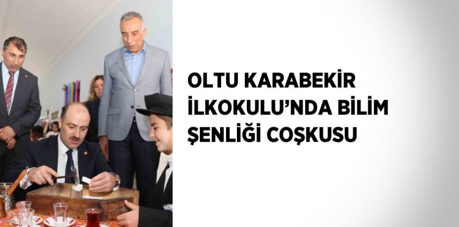 OLTU KARABEKİR İLKOKULU’NDA BİLİM ŞENLİĞİ COŞKUSU