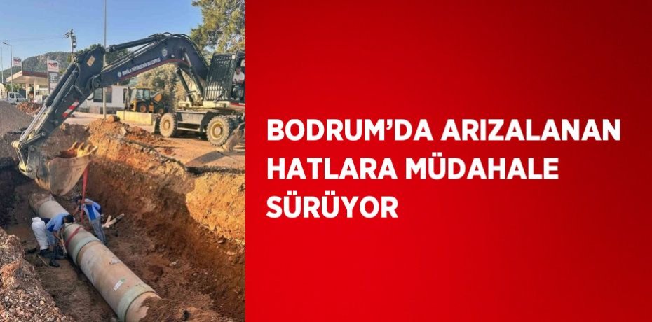 BODRUM’DA ARIZALANAN HATLARA MÜDAHALE SÜRÜYOR