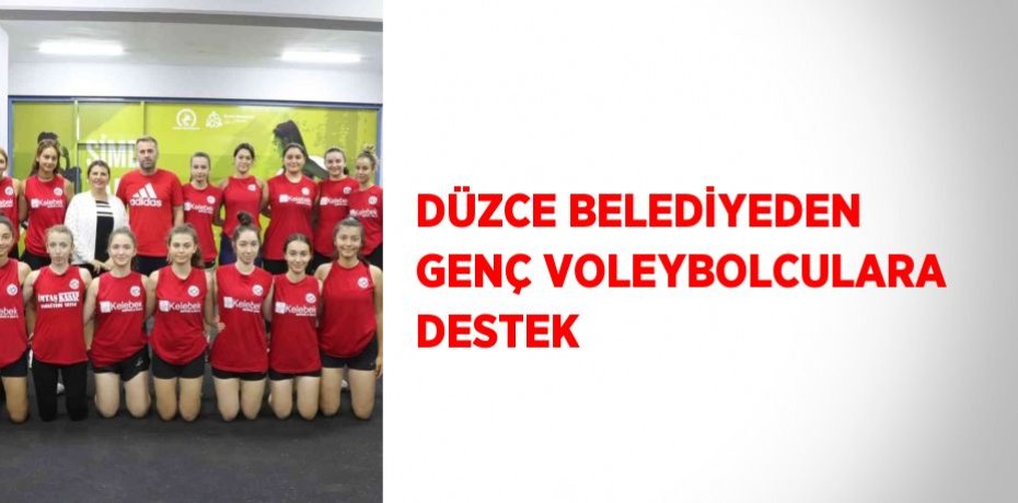 DÜZCE BELEDİYEDEN GENÇ VOLEYBOLCULARA DESTEK
