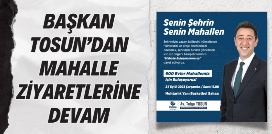 BAŞKAN TOSUN’DAN MAHALLE ZİYARETLERİNE DEVAM