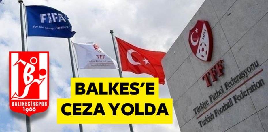 BALKES’E CEZA YOLDA