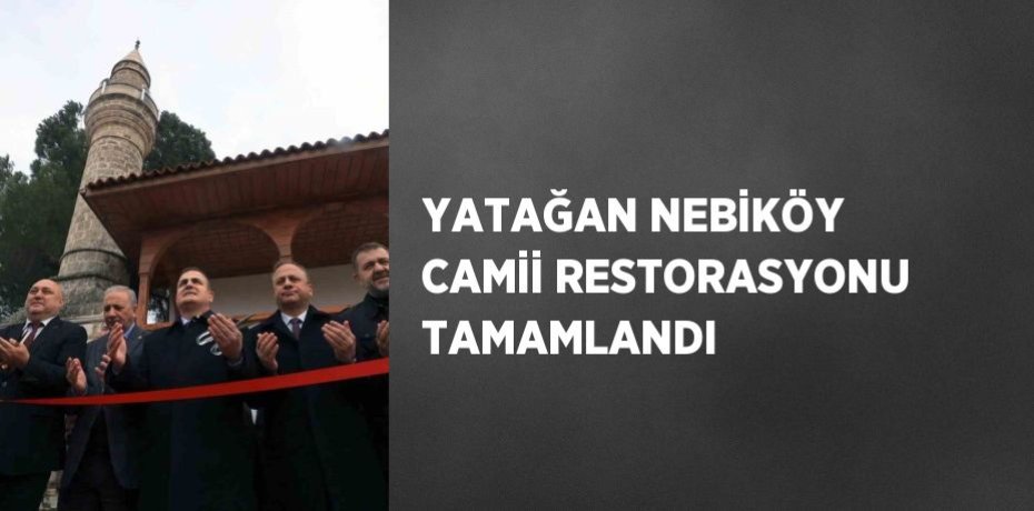 YATAĞAN NEBİKÖY CAMİİ RESTORASYONU TAMAMLANDI