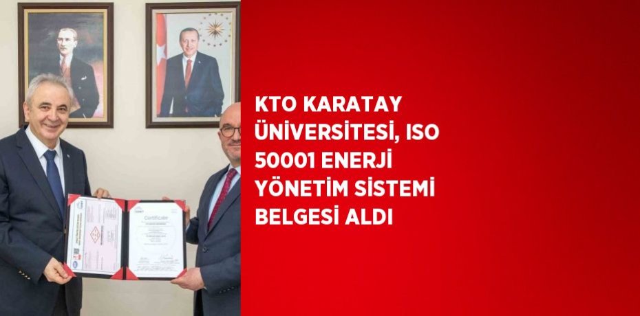 KTO KARATAY ÜNİVERSİTESİ, ISO 50001 ENERJİ YÖNETİM SİSTEMİ BELGESİ ALDI