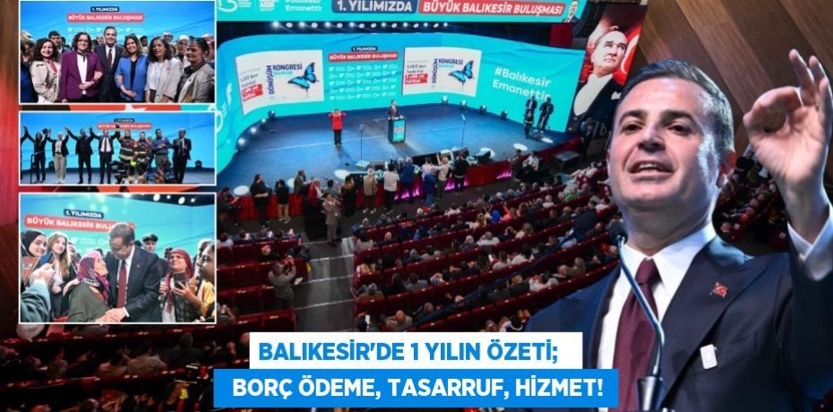 Balıkesir’de 1 yılın özeti;     BORÇ ÖDEME, TASARRUF, HİZMET!