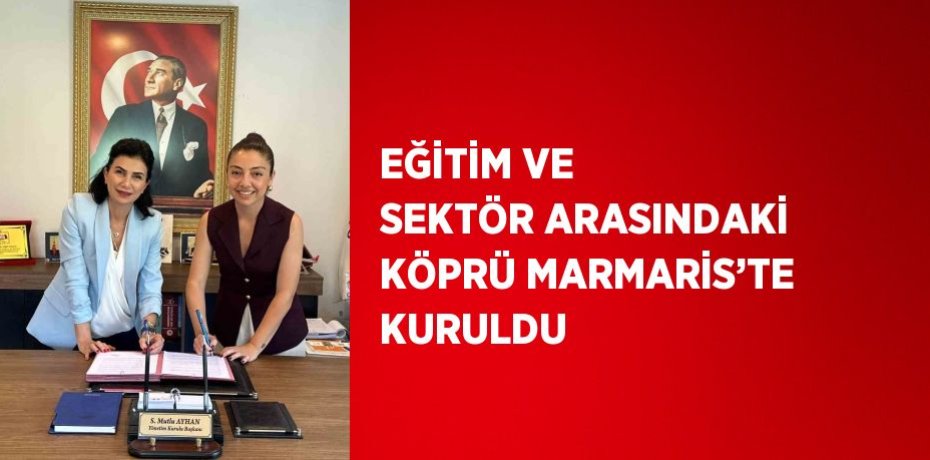 EĞİTİM VE SEKTÖR ARASINDAKİ KÖPRÜ MARMARİS’TE KURULDU