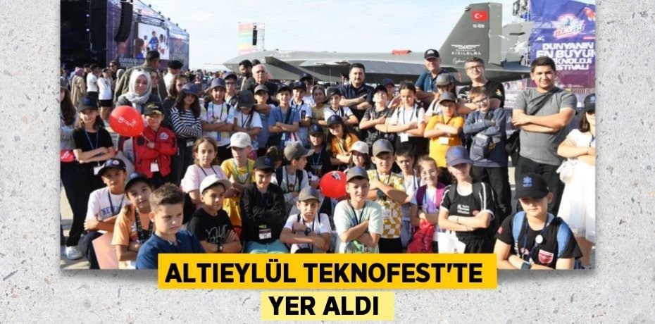 ALTIEYLÜL TEKNOFEST’TE YER ALDI