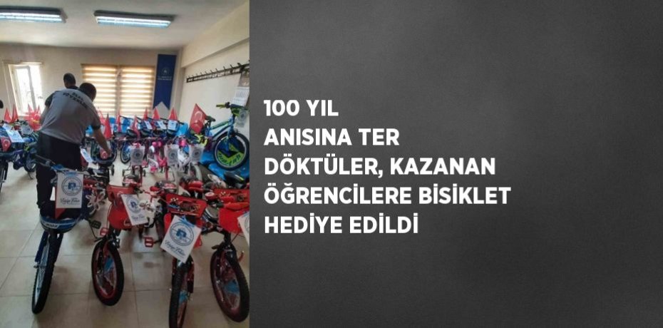 100 YIL ANISINA TER DÖKTÜLER, KAZANAN ÖĞRENCİLERE BİSİKLET HEDİYE EDİLDİ