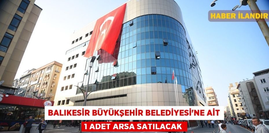 Balıkesir Büyükşehir Belediyesi'ne ait 1 adet arsa satılacak