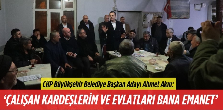 ‘ÇALIŞAN KARDEŞLERİM VE  EVLATLARI BANA EMANET’