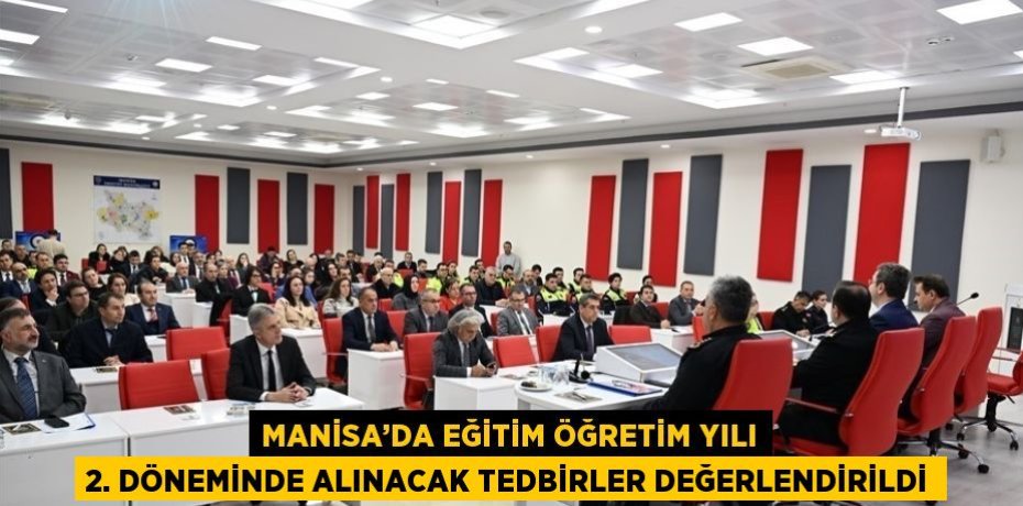 MANİSA’DA EĞİTİM ÖĞRETİM YILI 2. DÖNEMİNDE ALINACAK TEDBİRLER DEĞERLENDİRİLDİ