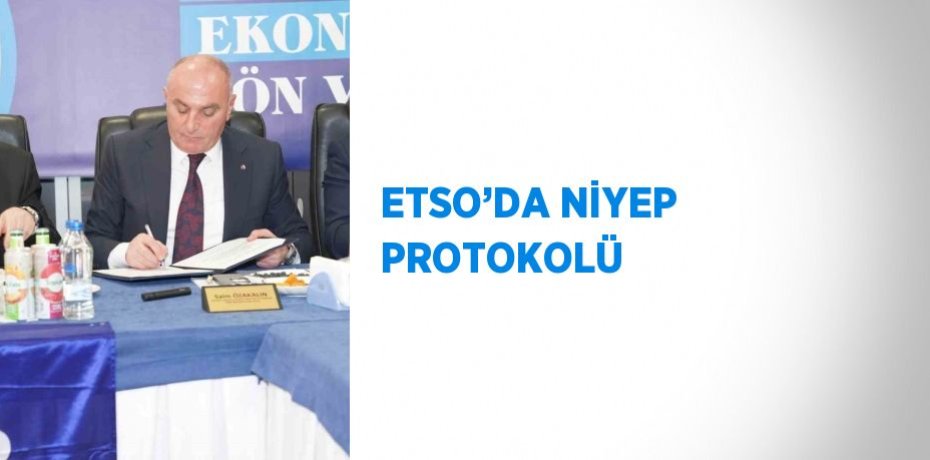 ETSO’DA NİYEP PROTOKOLÜ