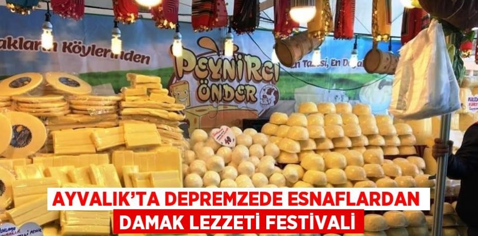 AYVALIK’TA DEPREMZEDE ESNAFLARDAN DAMAK LEZZETİ FESTİVALİ