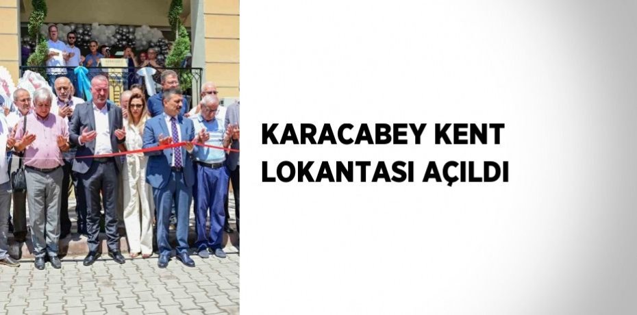 KARACABEY KENT LOKANTASI AÇILDI