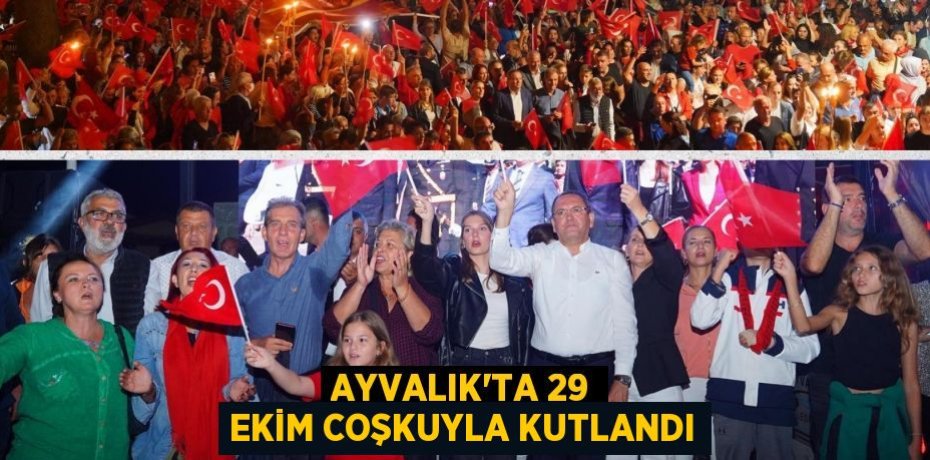 AYVALIK’TA 29 EKİM COŞKUYLA KUTLANDI