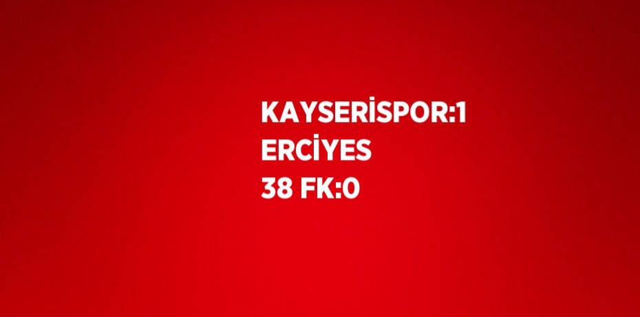 KAYSERİSPOR:1 ERCİYES 38 FK:0