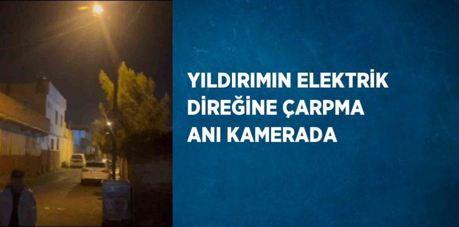 YILDIRIMIN ELEKTRİK DİREĞİNE ÇARPMA ANI KAMERADA
