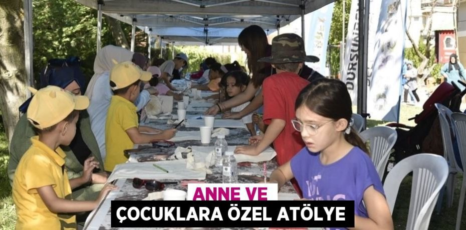 ANNE VE ÇOCUKLARA ÖZEL ATÖLYE