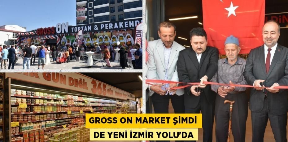 GROSS ON MARKET ŞİMDİ DE YENİ İZMİR YOLU’DA