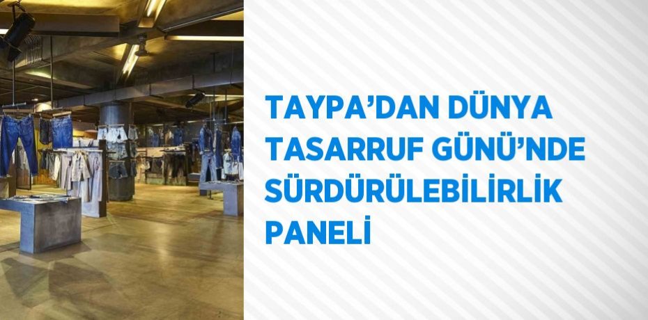 TAYPA’DAN DÜNYA TASARRUF GÜNÜ’NDE SÜRDÜRÜLEBİLİRLİK PANELİ
