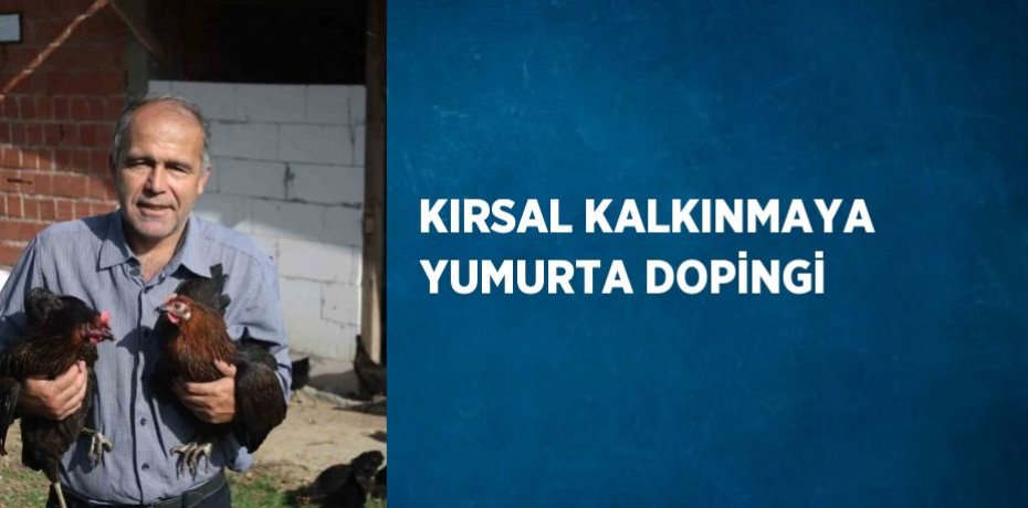 KIRSAL KALKINMAYA YUMURTA DOPİNGİ