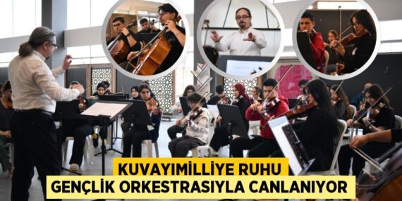 KUVAYIMİLLİYE RUHU GENÇLİK ORKESTRASIYLA CANLANIYOR