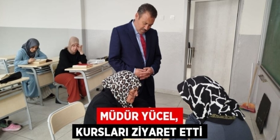 MÜDÜR YÜCEL, KURSLARI ZİYARET ETTİ