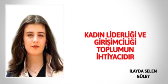 KADIN LİDERLİĞİ VE GİRİŞİMCİLİĞİ TOPLUMUN İHTİYACIDIR