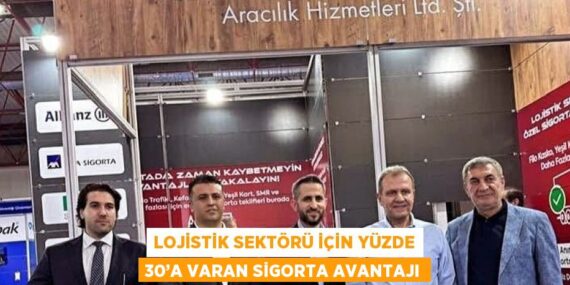LOJİSTİK SEKTÖRÜ İÇİN YÜZDE 30’A VARAN SİGORTA AVANTAJI