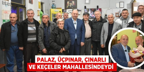 PALAZ, ÜÇPINAR, ÇINARLI VE KEÇELER MAHALLESİNDEYDİ