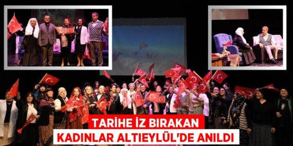 TARİHE İZ BIRAKAN KADINLAR ALTIEYLÜL’DE ANILDI