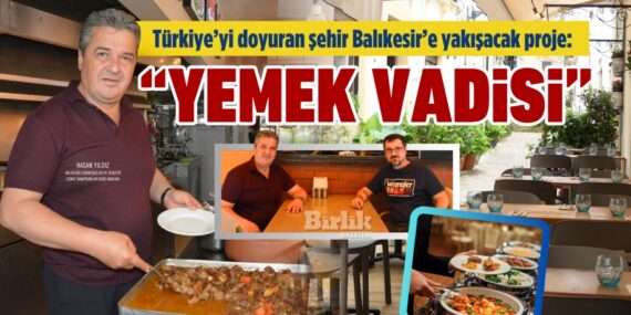 Türkiye’yi doyuran şehir Balıkesir’e yakışacak proje:  “YEMEK VADİSİ”