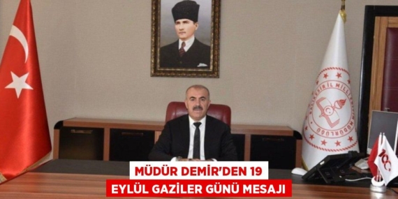 MÜDÜR DEMİR’DEN 19 EYLÜL GAZİLER GÜNÜ MESAJI