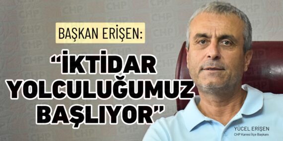 Başkan Erişen: “İktidar  yolculuğumuz  başlıyor”