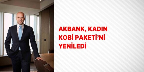 AKBANK, KADIN KOBİ PAKETİ’Nİ YENİLEDİ