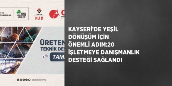 KAYSERİ’DE YEŞİL DÖNÜŞÜM İÇİN ÖNEMLİ ADIM:20 İŞLETMEYE DANIŞMANLIK DESTEĞİ SAĞLANDI