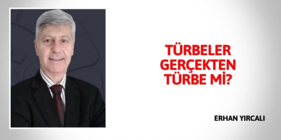 TÜRBELER GERÇEKTEN TÜRBE Mİ?