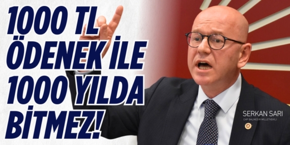 1000 TL ÖDENEK İLE 1000 YILDA BİTMEZ!