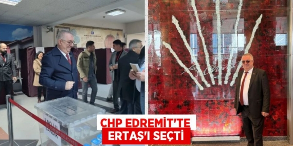 CHP EDREMİT’TE  ERTAŞ’I SEÇTİ
