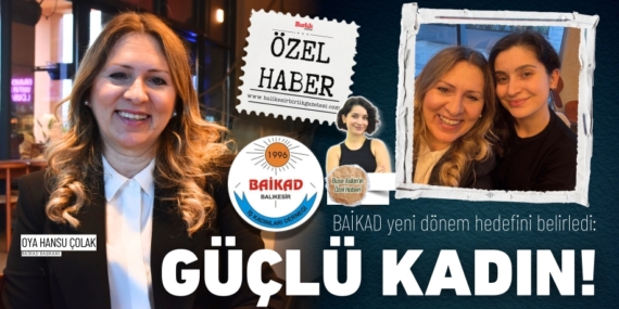 BAİKAD yeni dönem hedefini belirledi: GÜÇLÜ KADIN!