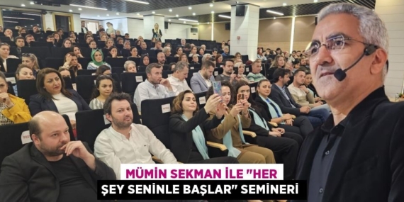 MÜMİN SEKMAN İLE "HER ŞEY SENİNLE BAŞLAR" SEMİNERİ