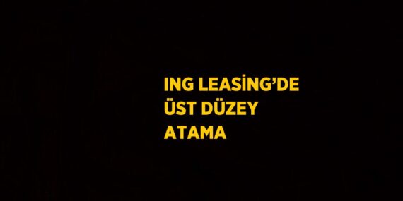 ING LEASİNG’DE ÜST DÜZEY ATAMA