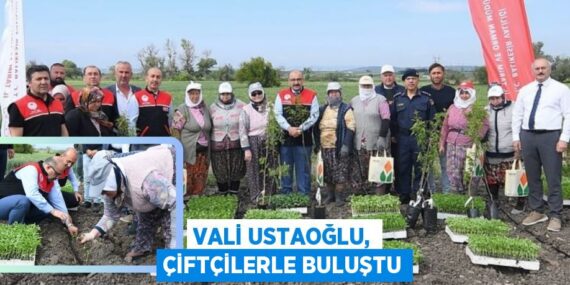 VALİ USTAOĞLU, ÇİFTÇİLERLE BULUŞTU