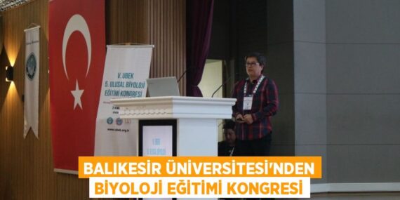 BALIKESİR ÜNİVERSİTESİ’NDEN BİYOLOJİ EĞİTİMİ KONGRESİ