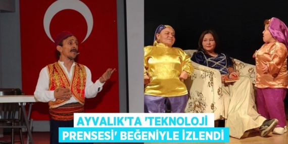 AYVALIK’TA “TEKNOLOJİ PRENSESİ” BEĞENİYLE İZLENDİ