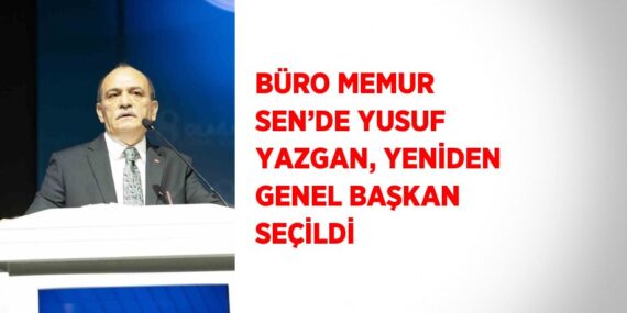 BÜRO MEMUR SEN’DE YUSUF YAZGAN, YENİDEN GENEL BAŞKAN SEÇİLDİ