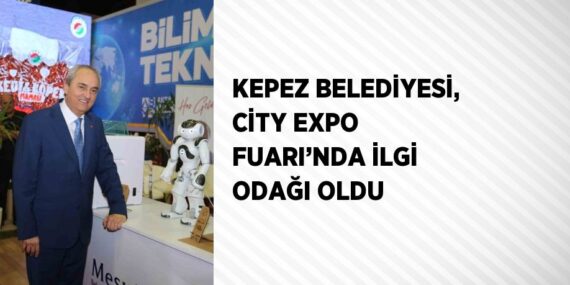 KEPEZ BELEDİYESİ, CİTY EXPO FUARI’NDA İLGİ ODAĞI OLDU