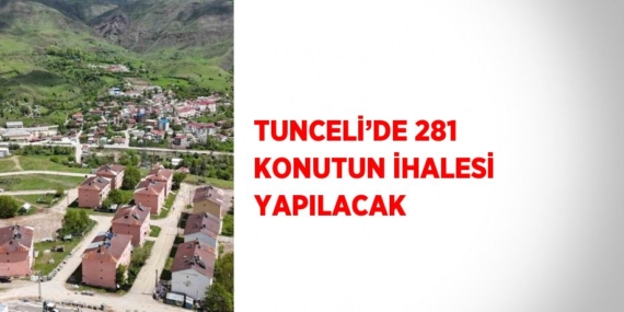 TUNCELİ’DE 281 KONUTUN İHALESİ YAPILACAK
