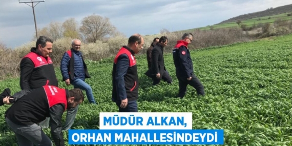 MÜDÜR ALKAN, ORHAN MAHALLESİNDEYDİ