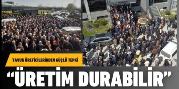Tavuk üreticilerinden güçlü tepki “ÜRETİM DURABİLİR”